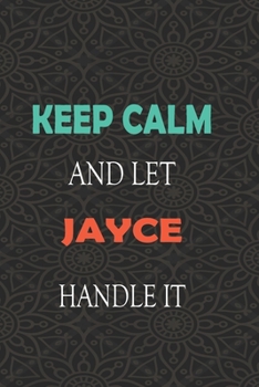 Paperback Keep Calm and let JAYCE handle it: Lined Notebook / Journal Gift for a Boy or a Man names JAYCE, 110 Pages, 6x9, Soft Cover, Matte Finish Book