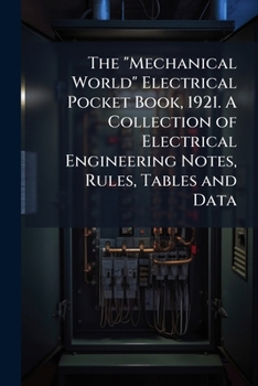 The "Mechanical world" electrical pocket book, 1921. A collection of electrical engineering notes, rules, tables and data