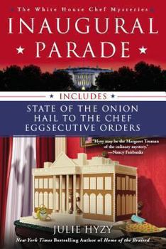 Inaugural Parade: The First Three White House Chef Mysteries - Book  of the A White House Chef Mystery