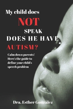 Paperback My child does Not speak; Does he have Autism?: Calm down parents! Here's the guide to define your child's speech problem Book