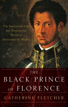 Hardcover Black Prince of Florence: The Spectacular Life and Treacherous World of Alessandro De' Medici Book
