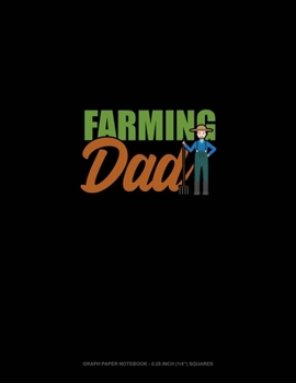 Farming Dad: Graph Paper Notebook - 0.25 Inch (1/4") Squares