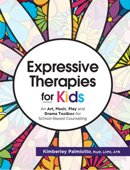 Paperback Expressive Therapies for Kids: An Art, Music, Play and Drama Toolbox for School-Based Counseling Book