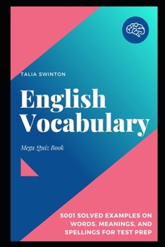 English Vocabulary Mega Quiz Book: 5001 Solved Examples on Words, Meanings, and Spellings for Test Prep