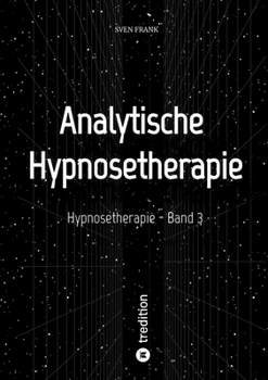 Hypnosetherapie - Band 3: Analytische Hypnosetherapie (German Edition)