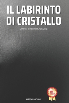 Paperback Il Labirinto di Cristallo: Una Sfida oltre Ogni Immaginazione [Italian] Book