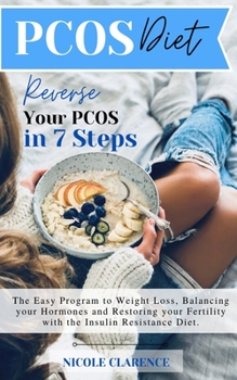 Paperback Pcos Diet: Reverse Your PCOS in 7 Steps. The Easy Program to Weight Loss, Balancing Your Hormones and Restoring Your Fertility wi Book