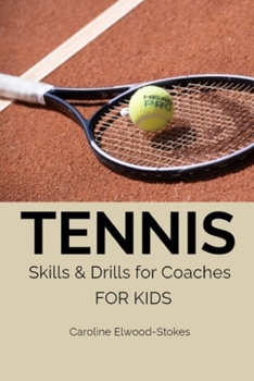 TENNIS Skills & Drills for Coaches FOR KIDS (Skills & Drills for Tennis)