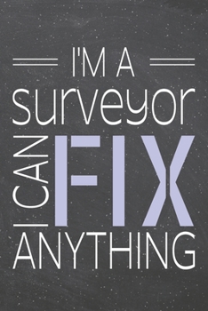 I'm a Surveyor I Can Fix Anything: Surveyor Dot Grid Notebook, Planner or Journal | 110 Dotted Pages | Office Equipment, Supplies | Funny Surveyor Gift Idea for Christmas or Birthday