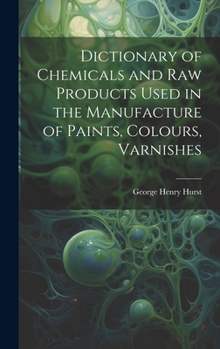 Hardcover Dictionary of Chemicals and Raw Products Used in the Manufacture of Paints, Colours, Varnishes Book