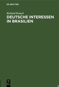 Hardcover Deutsche Interessen in Brasilien: Vortrag Gehalten Am 9. Jan. 1900 in Der Abth. Hamburg Der Deutschen Kolonial-Gesellschaft [German] Book