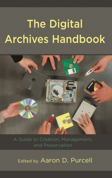 Paperback Digital Archives Handbook: A Guide to Creation, Management, and Preservation Book