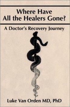 Paperback Where Have All the Healers Gone?: A Doctor S Recovery Journey Book