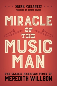 Paperback Miracle of The Music Man: The Classic American Story of Meredith Willson Book