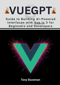 Paperback VueGPT: Guide to Building AI-Powered Interfaces with Vue.js 3 for Beginners and Developers Book