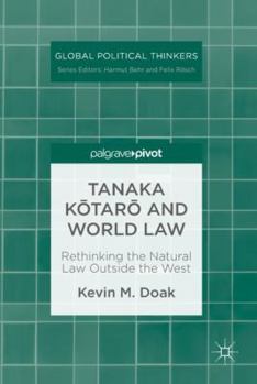 Hardcover Tanaka K&#333;tar&#333; And World Law: Rethinking the Natural Law Outside the West Book