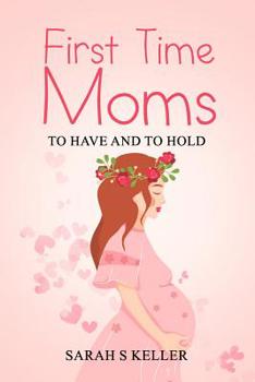 Paperback First Time Moms: To Have and To Hold Book