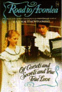 Of Corsets and Secrets and True True Love - Book #14 of the Road to Avonlea