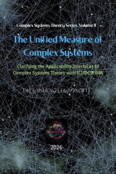 The Unified Measure of Complex Systems: Clarifying the Applicability Interfaces of Complex Systems Theory with ICI/DCSFWM