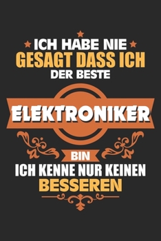 Ich habe nie gesagt dass ich der Beste Elektroniker bin Ich kenne nur keinen Besseren: Notizbuch liniert DIN A5 - 120 Seiten für Notizen, Zeichnungen, ... Schreibheft Planer Tagebuch (German Edition)