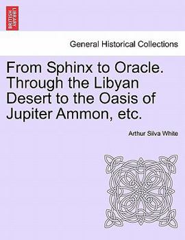 Paperback From Sphinx to Oracle. Through the Libyan Desert to the Oasis of Jupiter Ammon, Etc. Book