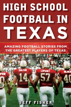 Hardcover High School Football in Texas: Amazing Football Stories from the Greatest Players of Texas Book