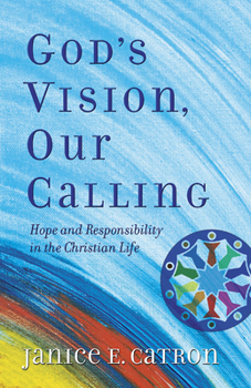 Paperback God's Vision, Our Calling: Hope and Responsibility in the Christian Life Book