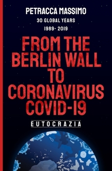 Paperback From the Berlin wall to Coronavirus Covid -19: 30 Global Years 1989 - 2019 Book