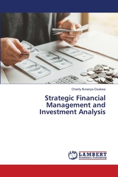 Strategic Financial Management and Investment Analysis