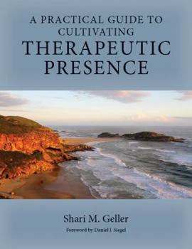 Hardcover A Practical Guide for Cultivating Therapeutic Presence Book