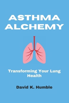 Paperback Asthma Alchemy: Transforming Your Lung Health Book