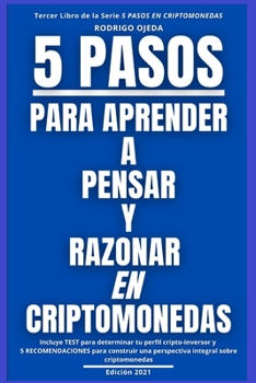 Paperback 5 Pasos Para Aprender a Pensar Y Razonar En Criptomonedas: Incluye un test para determinar tu perfil cripto-inversor y 5 recomendaciones para tener un [Spanish] Book