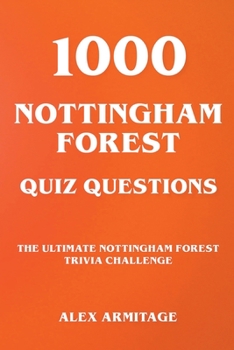 Paperback 1000 Nottingham Forest Quiz Questions - The Ultimate Nottingham Forest Trivia Challenge Book