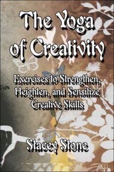 Paperback The Yoga of Creativity: Exercises to Strengthen, Heighten, And Sensitize Creative Skills Book