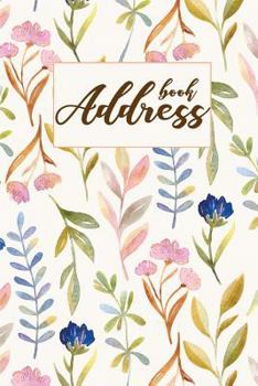 Address Book: Watercolor Flower - Address Book For Women - an Alphabetical Over 400+ For Record and Organizer (Portable Size 6x9) - Address Book With Tabs (Email Address Book) (Volume 4)