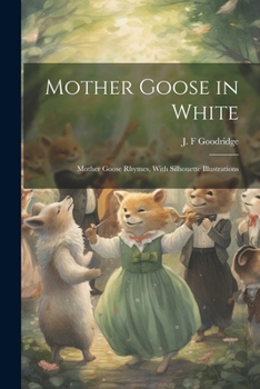 Paperback Mother Goose in White: Mother Goose Rhymes, With Silhouette Illustrations Book