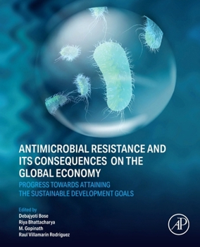 Paperback Antimicrobial Resistance and Its Consequences on the Global Economy: Progress Towards Attaining the Sustainable Development Goals Book