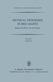 Physical Processes in Red Giants: Proceedings of the Second Workshop, Held at the Ettore Majorana Centre for Scientific Culture, Advanced School of Astronomy, in Erice, Sicily, Italy, September 3 13, 