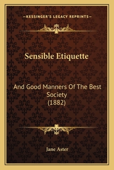 Paperback Sensible Etiquette: And Good Manners Of The Best Society (1882) Book