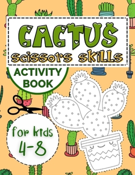 Paperback Cactus Scissors Skills Book for Kids 4-8: Coloring Book with Cutting and Pasting Practice for Fun and Learning Hand Skills Book
