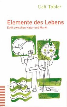 Paperback Elemente Des Lebens: Ethik Zwischen Natur Und Markt [German] Book