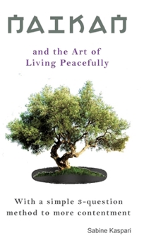 Hardcover Naikan and the Art of Living Peacefully: With a simple 3-question method to more contentment Book