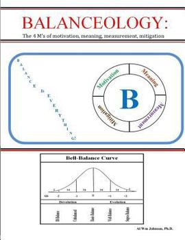 Paperback Balanceology: : The 4 M's of motivation, meaning, measurement, mitigation Book