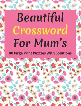 Paperback Beautiful Crossword For Mum's: Mum's Great Crossword Game Book For Senior Women And All Other Puzzle Lovers To Enrich By Including 80 Large Print Puz Book