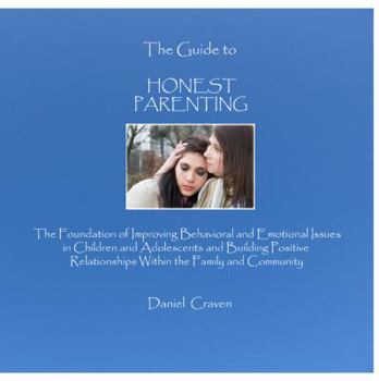 Paperback The Guide To Honest Parenting: Parenting Help To Deal With Behavior Problems In Your Child Or Teen Book