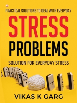 Practical solutions to deal with everyday Stress problems: Solution for everyday Stress