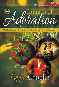 Images of Adoration - Satb Score with Performance CD : Reflections of Christ in Symbols of the Season