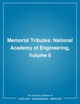 Memorial Tributes: National Academy of Engineering, Volume 6