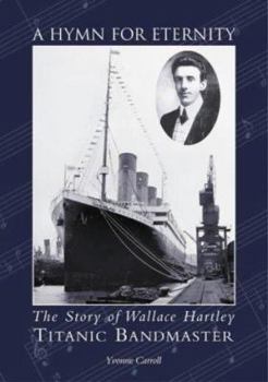 Hardcover A Hymn for Eternity: The Story of Wallace Hartley, Titanic Bandmaster Book