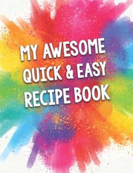 Paperback My Awesome Quick & Easy Recipe Book: A Beautiful 100 Blank Recipe Book Gift Ready To Be Filled with Delicious Simple & Quick To Prepare Dishes. Book